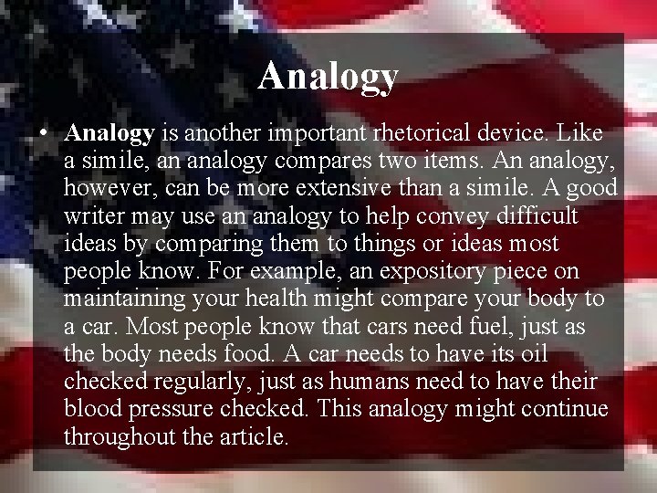 Analogy • Analogy is another important rhetorical device. Like a simile, an analogy compares