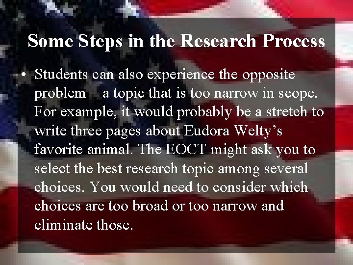 Some Steps in the Research Process • Students can also experience the opposite problem—a