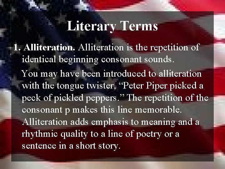 Literary Terms 1. Alliteration is the repetition of identical beginning consonant sounds. You may