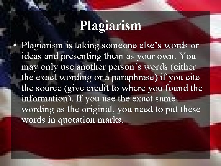 Plagiarism • Plagiarism is taking someone else’s words or ideas and presenting them as