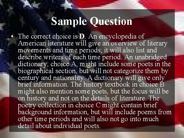 Sample Question • The correct choice is D. An encyclopedia of American literature will