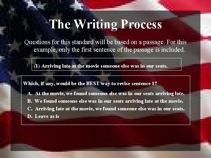 The Writing Process Questions for this standard will be based on a passage. For