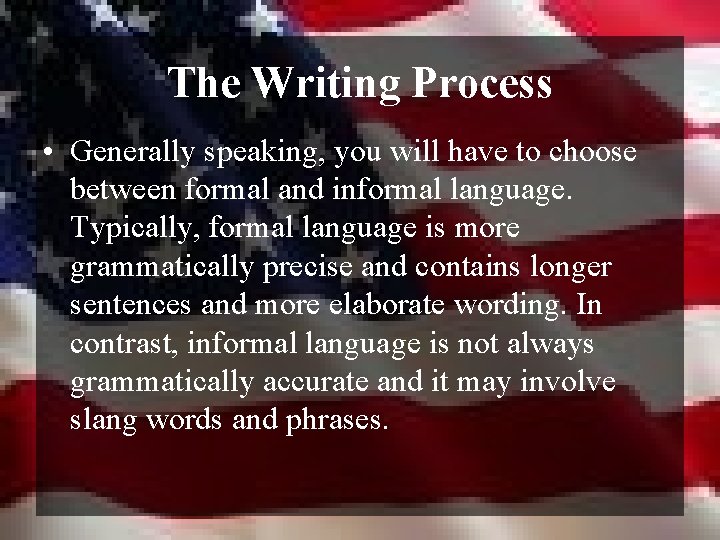The Writing Process • Generally speaking, you will have to choose between formal and