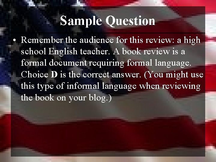 Sample Question • Remember the audience for this review: a high school English teacher.