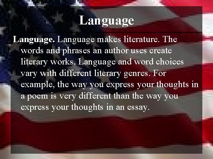 Language makes literature. The words and phrases an author uses create literary works. Language