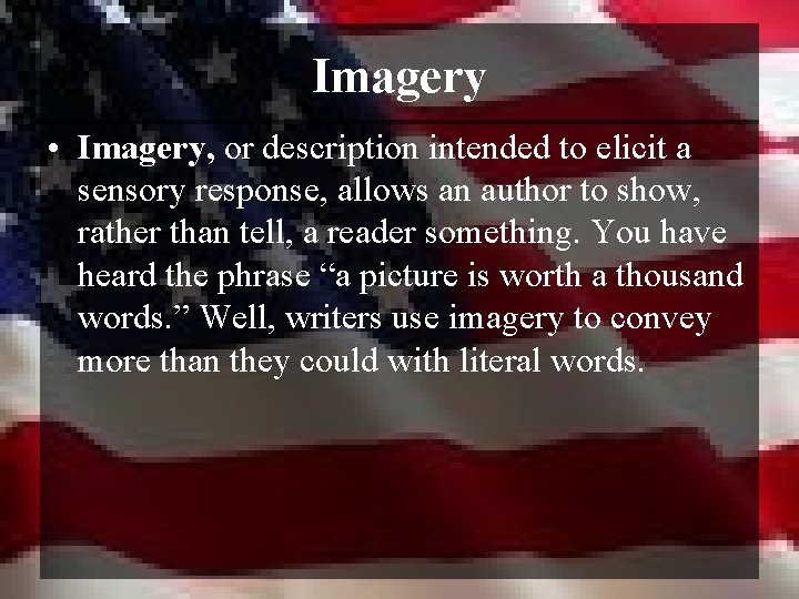 Imagery • Imagery, or description intended to elicit a sensory response, allows an author