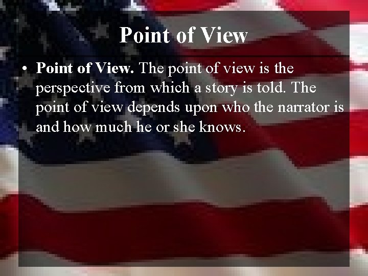 Point of View • Point of View. The point of view is the perspective
