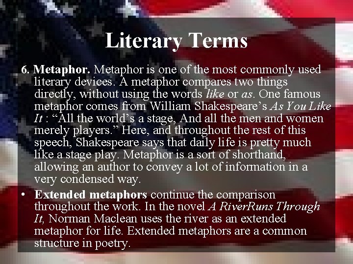Literary Terms 6. Metaphor is one of the most commonly used literary devices. A