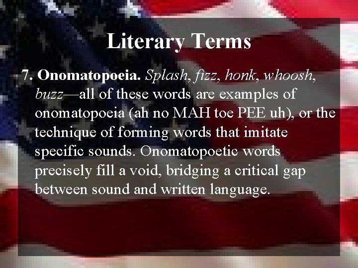 Literary Terms 7. Onomatopoeia. Splash, fizz, honk, whoosh, buzz—all of these words are examples