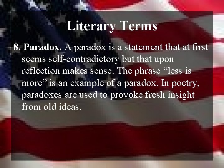Literary Terms 8. Paradox. A paradox is a statement that at first seems self-contradictory
