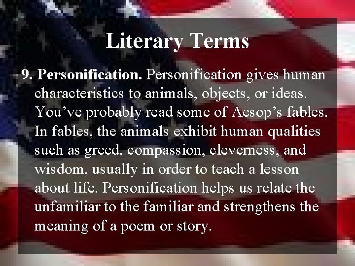 Literary Terms 9. Personification gives human characteristics to animals, objects, or ideas. You’ve probably