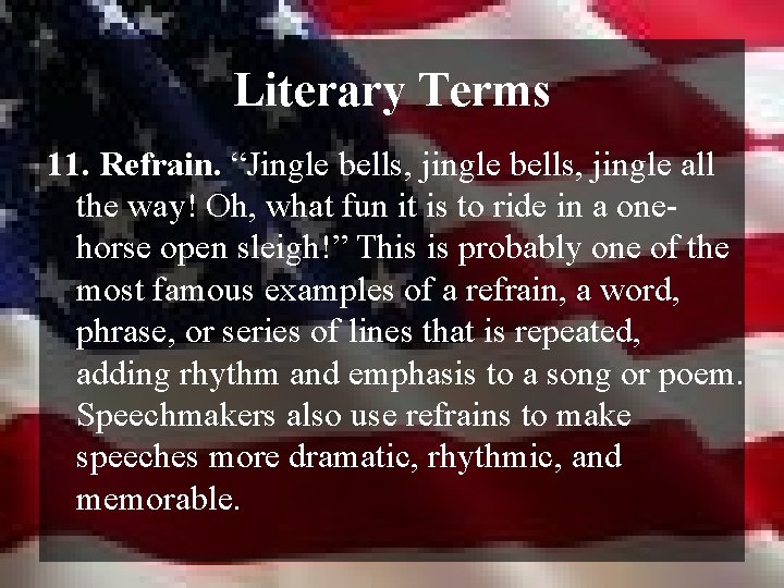 Literary Terms 11. Refrain. “Jingle bells, jingle all the way! Oh, what fun it