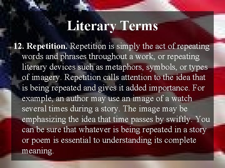 Literary Terms 12. Repetition is simply the act of repeating words and phrases throughout