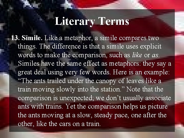 Literary Terms 13. Simile. Like a metaphor, a simile compares two things. The difference