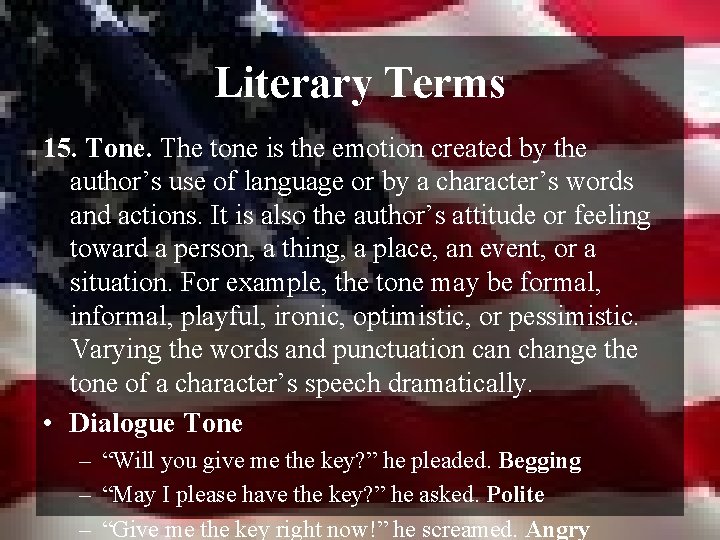 Literary Terms 15. Tone. The tone is the emotion created by the author’s use