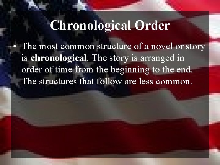 Chronological Order • The most common structure of a novel or story is chronological.