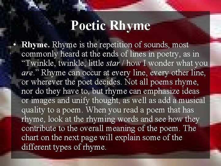 Poetic Rhyme • Rhyme is the repetition of sounds, most commonly heard at the