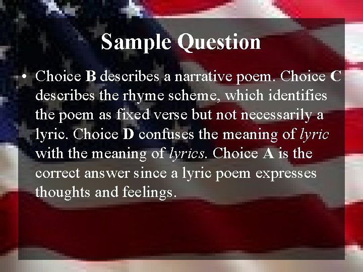 Sample Question • Choice B describes a narrative poem. Choice C describes the rhyme