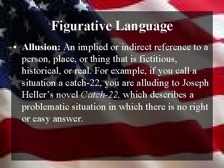 Figurative Language • Allusion: An implied or indirect reference to a person, place, or