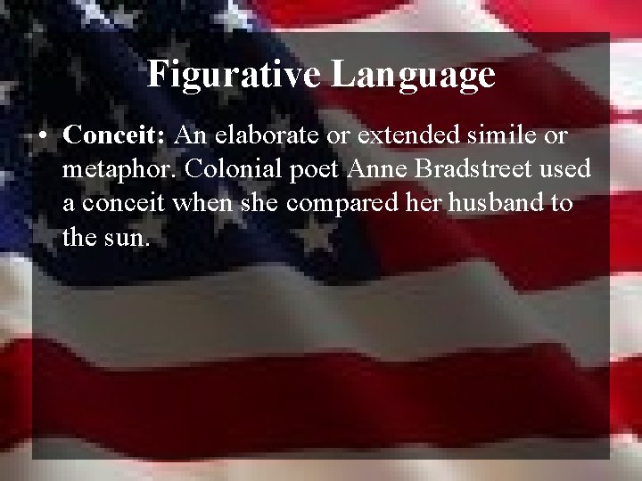 Figurative Language • Conceit: An elaborate or extended simile or metaphor. Colonial poet Anne
