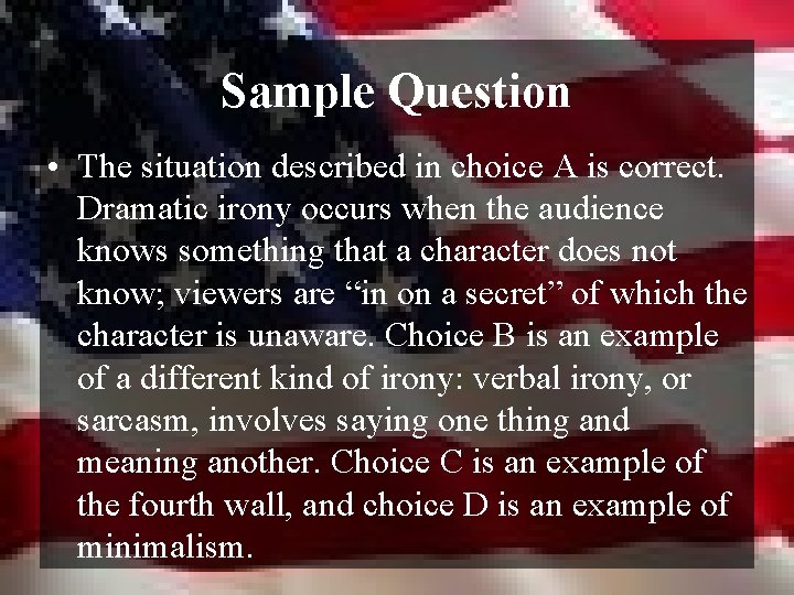 Sample Question • The situation described in choice A is correct. Dramatic irony occurs