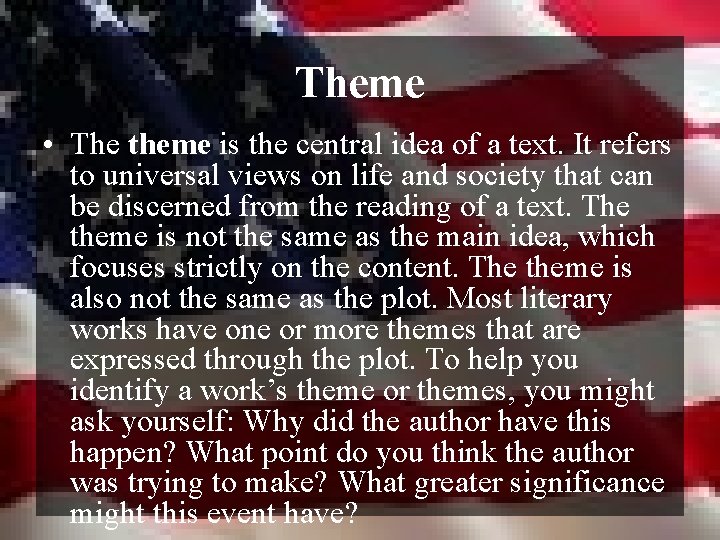Theme • The theme is the central idea of a text. It refers to