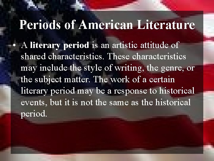 Periods of American Literature • A literary period is an artistic attitude of shared