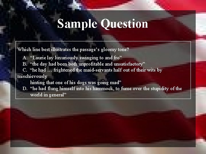 Sample Question Which line best illustrates the passage’s gloomy tone? A. “Laurie lay luxuriously