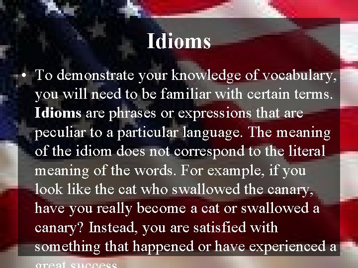 Idioms • To demonstrate your knowledge of vocabulary, you will need to be familiar