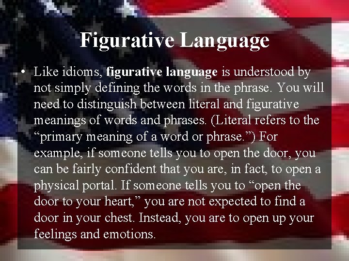 Figurative Language • Like idioms, figurative language is understood by not simply defining the
