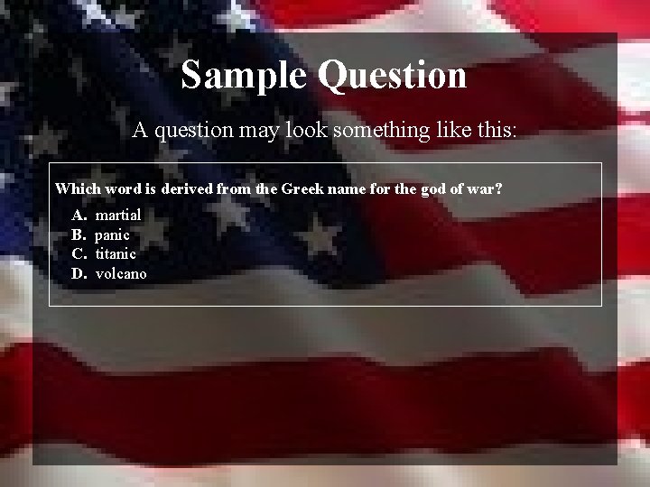 Sample Question A question may look something like this: Which word is derived from