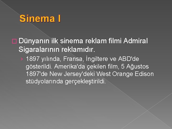 Sinema I � Dünyanın ilk sinema reklam filmi Admiral Sigaralarının reklamıdır. › 1897 yılında,