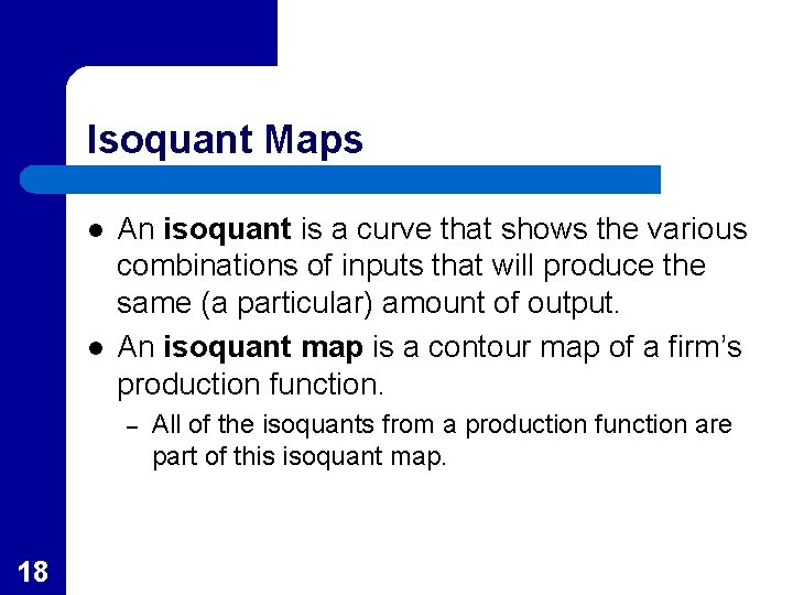 Isoquant Maps l l An isoquant is a curve that shows the various combinations