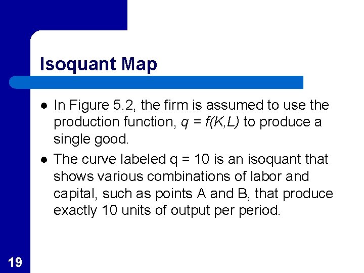 Isoquant Map l l 19 In Figure 5. 2, the firm is assumed to