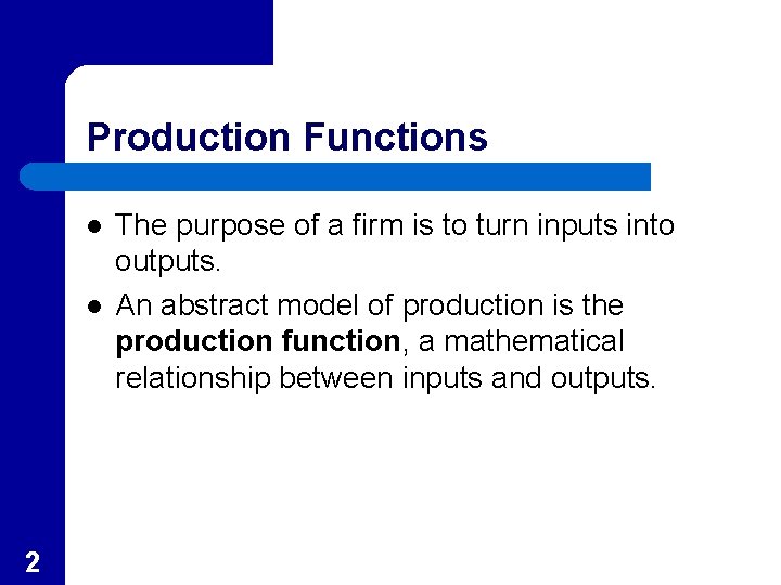 Production Functions l l 2 The purpose of a firm is to turn inputs