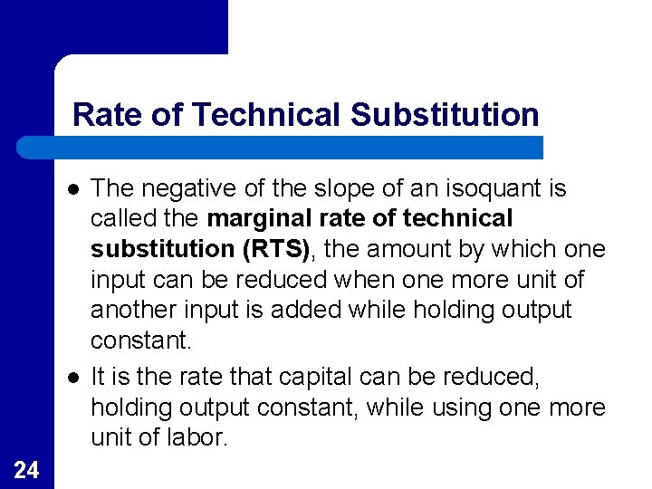 Rate of Technical Substitution l l 24 The negative of the slope of an