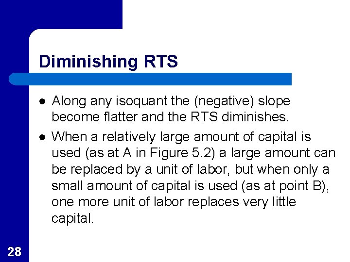 Diminishing RTS l l 28 Along any isoquant the (negative) slope become flatter and