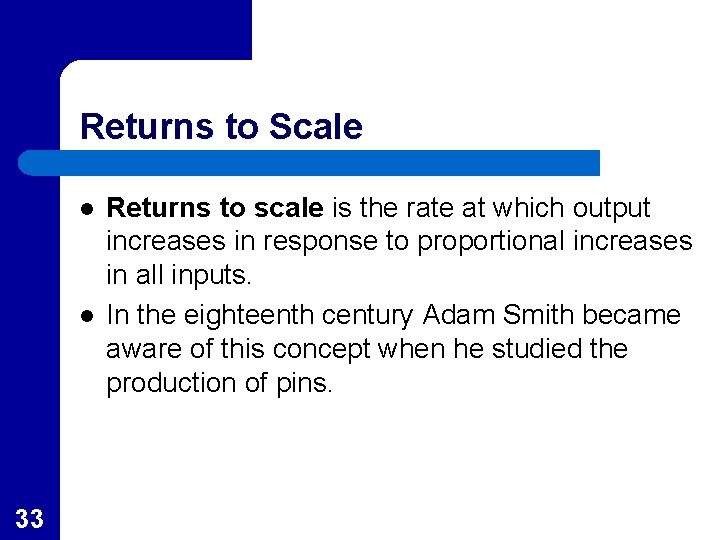 Returns to Scale l l 33 Returns to scale is the rate at which