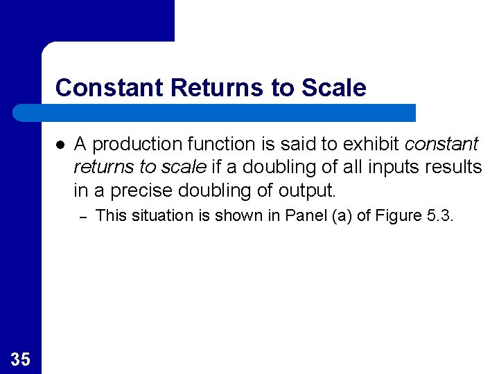 Constant Returns to Scale l A production function is said to exhibit constant returns