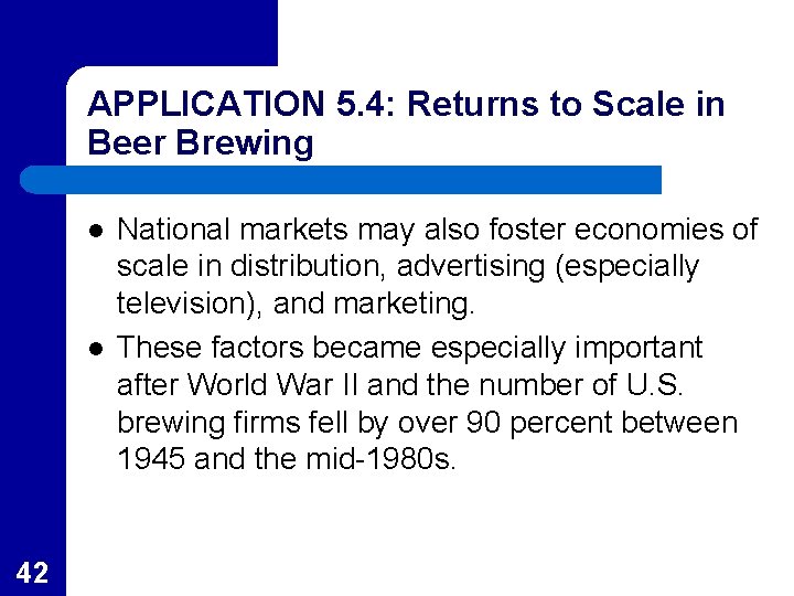 APPLICATION 5. 4: Returns to Scale in Beer Brewing l l 42 National markets