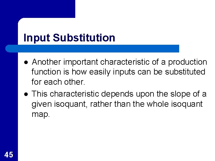 Input Substitution l l 45 Another important characteristic of a production function is how