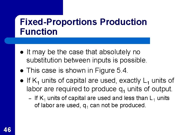 Fixed-Proportions Production Function l l l It may be the case that absolutely no