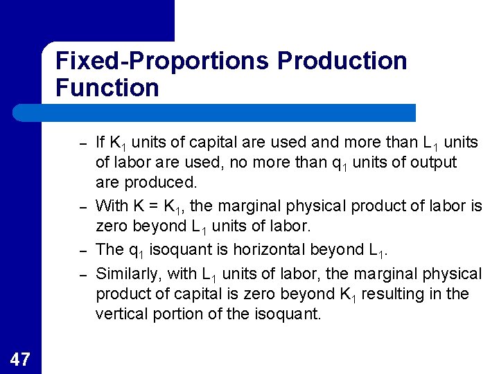 Fixed-Proportions Production Function – – 47 If K 1 units of capital are used