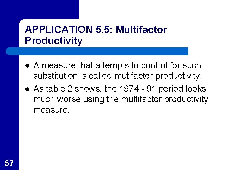 APPLICATION 5. 5: Multifactor Productivity l l 57 A measure that attempts to control