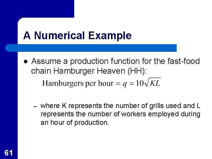 A Numerical Example l Assume a production function for the fast-food chain Hamburger Heaven