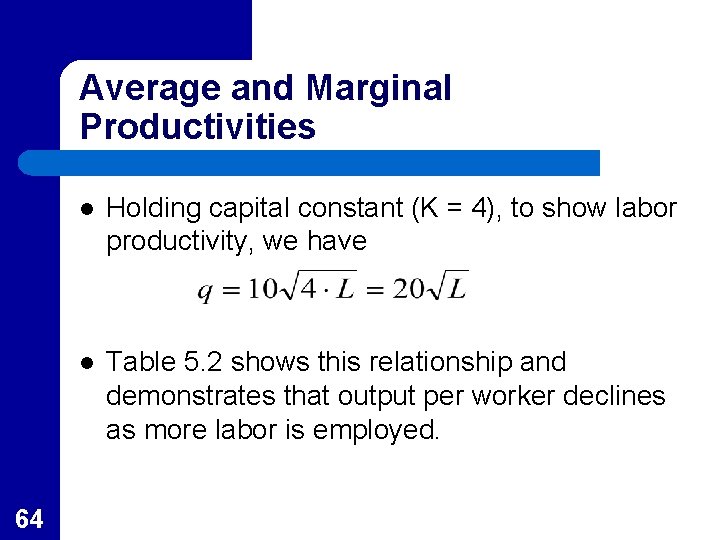 Average and Marginal Productivities 64 l Holding capital constant (K = 4), to show
