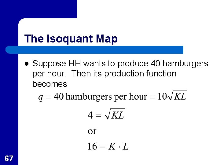 The Isoquant Map l 67 Suppose HH wants to produce 40 hamburgers per hour.