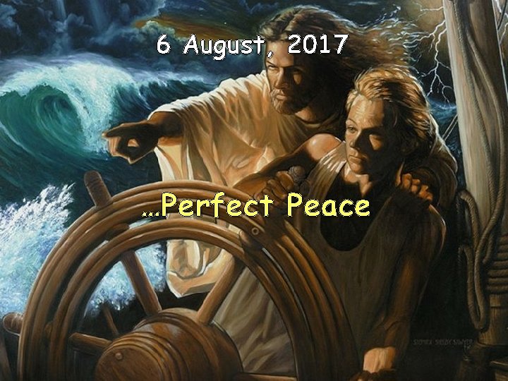 6 August, 2017 …Perfect Peace 