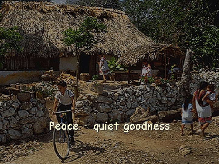 Peace – quiet goodness 