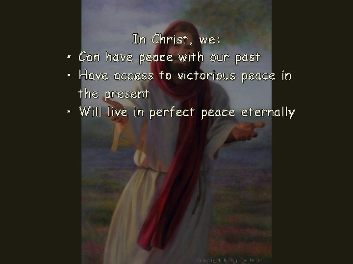 In Christ, we: • Can have peace with our past • Have access to